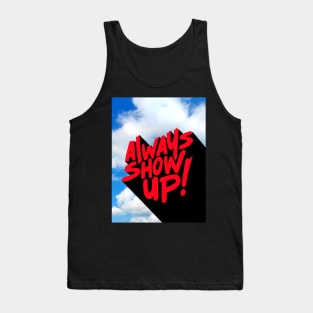 ALWAYS SHOW UP! Tank Top